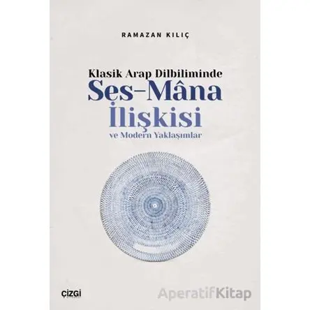 Klasik Arap Dilbiliminde Ses-Mana İlişkisi ve Modern Yaklaşımlar
