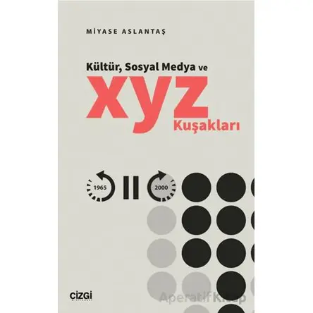 Kültür, Sosyal Medya ve X, Y, Z Kuşakları - Miyase Aslantaş - Çizgi Kitabevi Yayınları