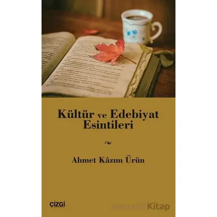 Kültür ve Edebiyat Esintileri - Ahmet Kazım Ürün - Çizgi Kitabevi Yayınları