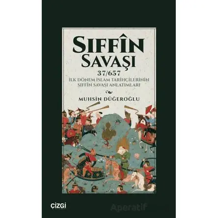 Sıffin Savaşı (37/657) İlk Dönem İslam Tarihçilerinin Sıffin Savaşı Anlatımları