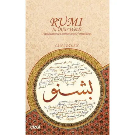 Rumi In Other Words Introduction to Commentaries of Mathnawi - Can Ceylan - Çizgi Kitabevi Yayınları