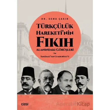 Türkçülük Hareketi’nin Fıkıh Alanındaki Görüşleri / Tanzimat’tan Cumhuriyet’e