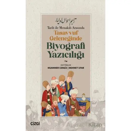 Tarih ile Menakıb Arasında Tasavvuf Geleneğinde Biyografi Yazıcılığı