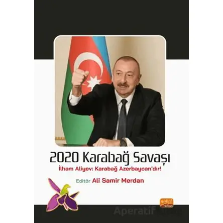 2020 Karabağ Savaşı (İlham Aliyev: Karabağ Azerbaycan’dır!) - Kolektif - Nobel Bilimsel Eserler