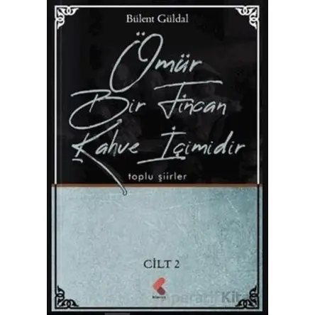 Ömür Bir Fincan Kahve İçimidir 2. Cilt - Bülent Güldal - Klaros Yayınları