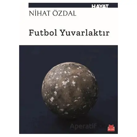 Futbol Yuvarlaktır - Nihat Özdal - Kırmızı Kedi Yayınevi