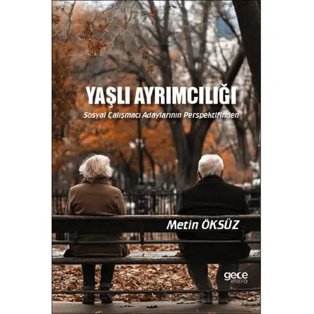Yaşlı Ayrımcılığı - Metin Öksüz - Gece Kitaplığı