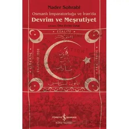 Osmanlı İmparatorluğu ve İranda Devrim ve Meşrutiyet - Nader Sohrabi - İş Bankası Kültür Yayınları