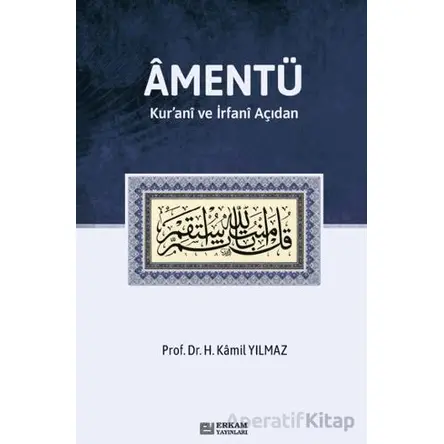 Amentü/ Kur’anî ve İrfanî Açıdan - Hasan Kamil Yılmaz - Erkam Yayınları