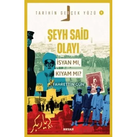 Şeyh Said Olayı; İsyan mı, Kıyam mı? - Fahrettin Gün - Beyan Yayınları