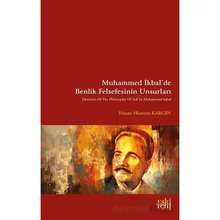 Muhammed İkbal’de Benlik Felsefesinin Unsurları - Hasan Hüseyin Kargın - Eski Yeni Yayınları