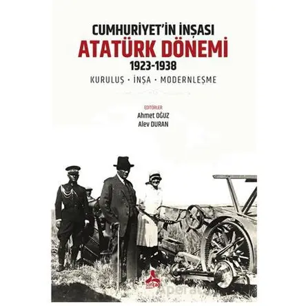 Cumhuriyet’in İnşası: Atatürk Dönemi 1923 - Ahmet Oğuz - Sonçağ Yayınları