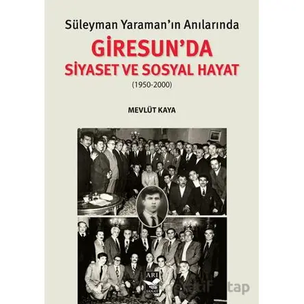 Süleyman Yaraman’ın Anılarında Giresunda Siyaset ve Sosyal Hayat - Mevlüt Kaya - Arı Sanat Yayınevi