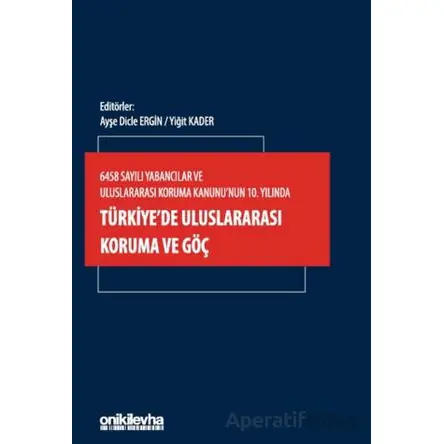 6458 Sayılı Yabancılar ve Uluslararası Koruma Kanununun 10. Yılında Türkiyede Uluslararası Koruma ve