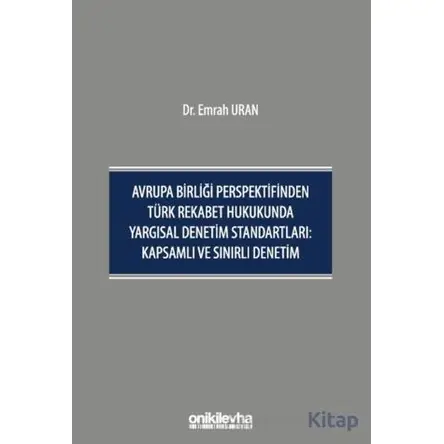 Avrupa Birliği Perspektifinden Türk Rekabet Hukukunda Yargısal Denetim Standartları: Kapsamlı ve Sın