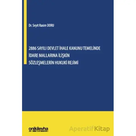 2886 Sayılı Devlet İhale Kanunu Temelinde İdare Mallarına İlişkin Sözleşmelerin Hukuki Rejimi