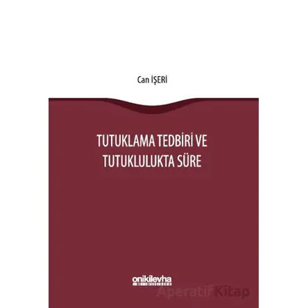 Tutuklama Tedbiri ve Tutuklulukta Süre - Can İşeri - On İki Levha Yayınları