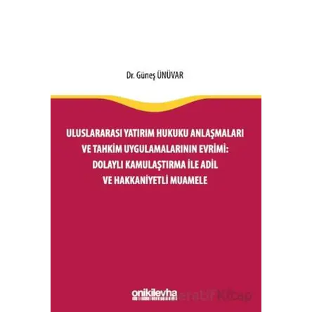 Uluslararası Yatırım Hukuku Anlaşmaları ve Tahkim Uygulamalarının Evrimi: Dolaylı Kamulaştırma ile A