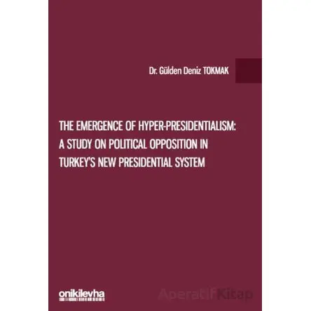 The Emergence of Hyper-Presidentialism: A Study on Political Opposition in Turkeys New Presidential