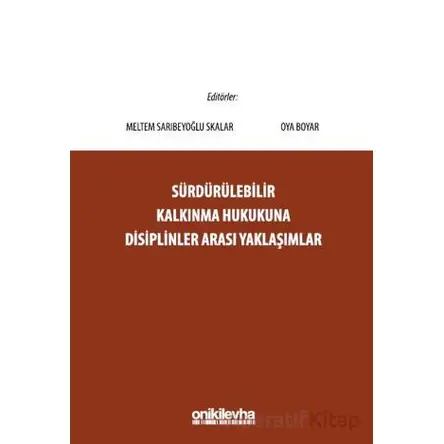 Sürdürülebilir Kalkınma Hukukuna Disiplinler Arası Yaklaşımlar - Oya Boyar - On İki Levha Yayınları