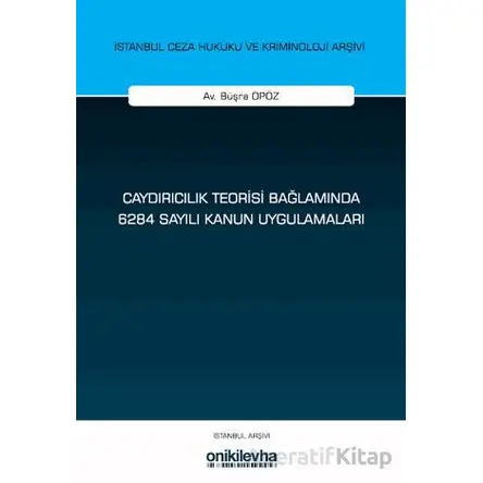 Caydırıcılık Teorisi Bağlamında 6284 Sayılı Kanun Uygulamaları - Büşra Öpöz - On İki Levha Yayınları