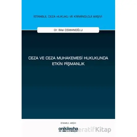 Ceza ve Ceza Muhakemesi Hukukunda Etkin Pişmanlık - Bilal Osmanoğlu - On İki Levha Yayınları