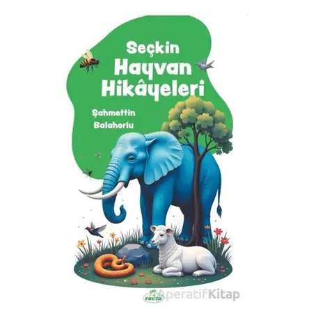 Seçkin Hayvan Hikayeleri - Şahmettin Balahorlu - Ravza Yayınları