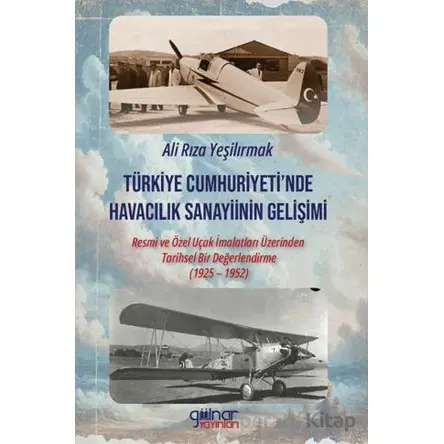 Türkiye Cumhuriyeti’nde Havacılık Sanayiinin Gelişimi - Ali Rıza Yeşilırmak - Gülnar Yayınları