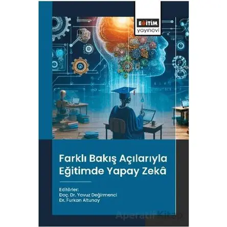 Farklı Bakış Açılarıyla Eğitimde Yapay Zekâ - Yavuz Değirmenci - Eğitim Yayınevi - Bilimsel Eserler