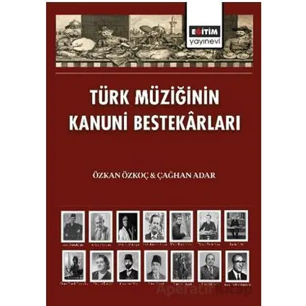 Türk Müziğinin Kanuni Bestekârları - Çağhan Adar - Eğitim Yayınevi - Bilimsel Eserler