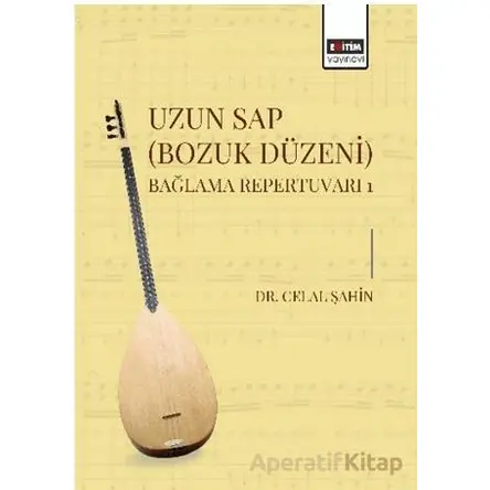 Uzun Sap (Bozuk Düzeni) Bağlama Repertuvarı 1 - Celal Şahin - Eğitim Yayınevi - Bilimsel Eserler