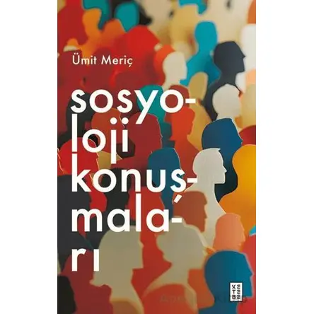 Sosyoloji Konuşmaları - Ümit Meriç - Ketebe Yayınları