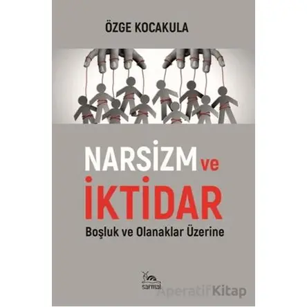 Narsizm ve İktidar - Özge Kocakula - Sarmal Kitabevi