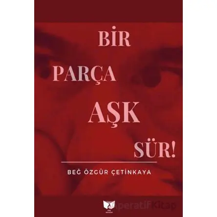 Bir Parça Aşk Sür - Beğ Özgür Çetinkaya - Ateş Yayınları