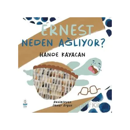 Ernest Neden Ağlıyor? - Hande Kayacan - Luna Çocuk Yayınları