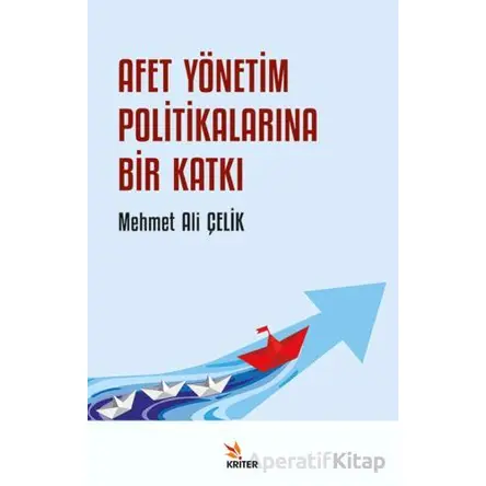 Afet Yönetim Politikalarına Bir Katkı - Mehmet Ali Çelik - Kriter Yayınları