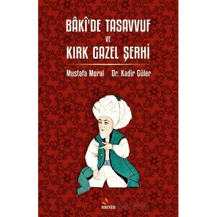 Bâkî’de Tasavvuf ve Kırk Gazel Şerhi - Mustafa Moral - Kriter Yayınları