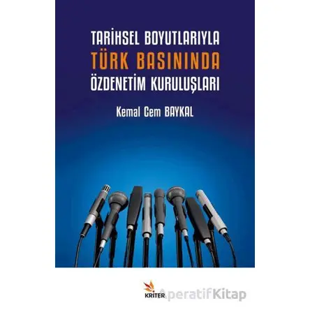 Tarihsel Boyutlarıyla Türk Basınında Özdenetim Kuruluşları - Kemal Cem Baykal - Kriter Yayınları