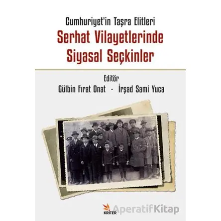 Cumhuriyet’in Taşra Elitleri Serhat Vilayetlerinde Siyasal Seçkinler - Kolektif - Kriter Yayınları