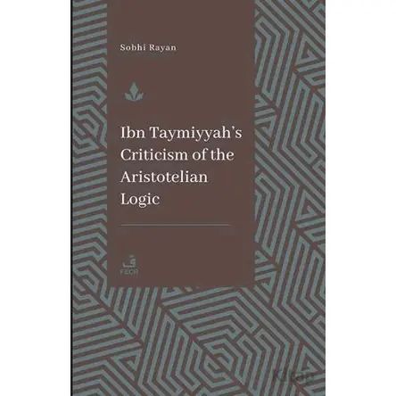 İbn Teymiyye’nin Aristoteles Mantığına Yönelik Eleştirisi - Sophi Rayan - Fecr Yayınları