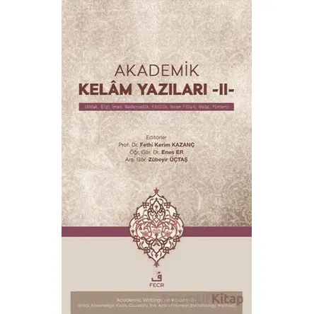 Akademik Kelâm Yazıları -II- (Ahlak, Bilgi, İman, Nedensellik, Kötu¨lu¨k, İnsan Fiilleri, Meâd, Yönt