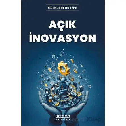 Açık İnovasyon - Gül Buket Aktepe - Astana Yayınları