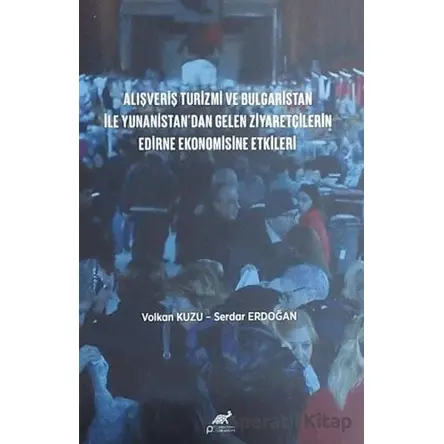 Alışveriş Turizmi ve Bulgaristan İle Yunanistandan Gelen Ziyaretçilerin Edirne Ekonomisine Etkileri