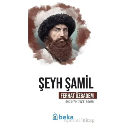 Şeyh Şamil Öncülerin İzinde - Ferhat Özbadem - Beka Yayınları