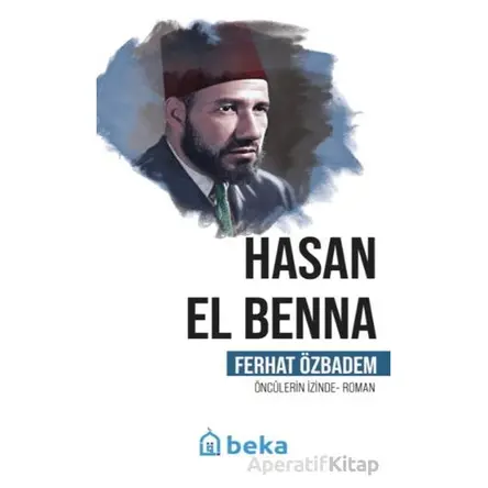 Hasan El Benna Öncülerin İzinde - Ferhat Özbadem - Beka Yayınları