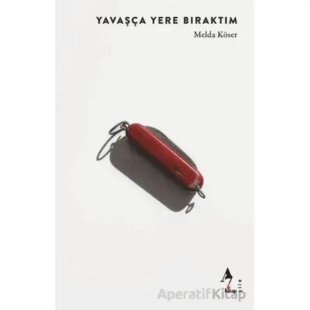 Yavaşça Yere Bıraktım - Melda Köser - A7 Kitap