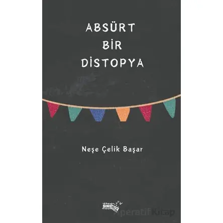 Absürt Bir Distopya - Neşe Çelik Başar - Sınırsız Kitap
