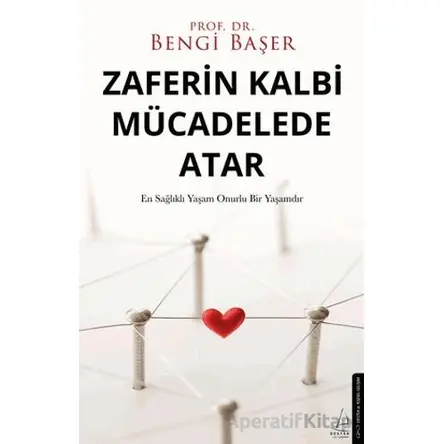 Zaferin Kalbi Mücadelede Atar - Bengi Başer - Destek Yayınları