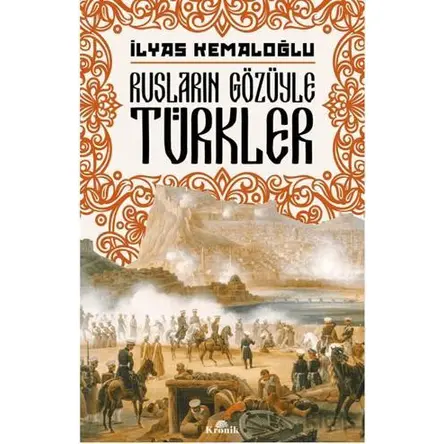 Rusların Gözüyle Türkler - İlyas Kemaloğlu - Kronik Kitap