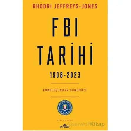 FBI Tarihi, 1908-2023 - Rhodri Jeffreys-Jones - Kronik Kitap